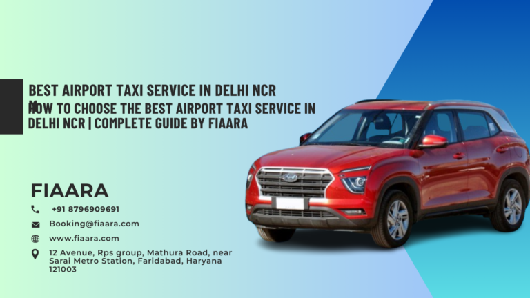 Looking for the best airport taxi service in Delhi NCR? Learn how to choose a reliable, safe, and affordable airport cab service with expert tips from Fiaara.